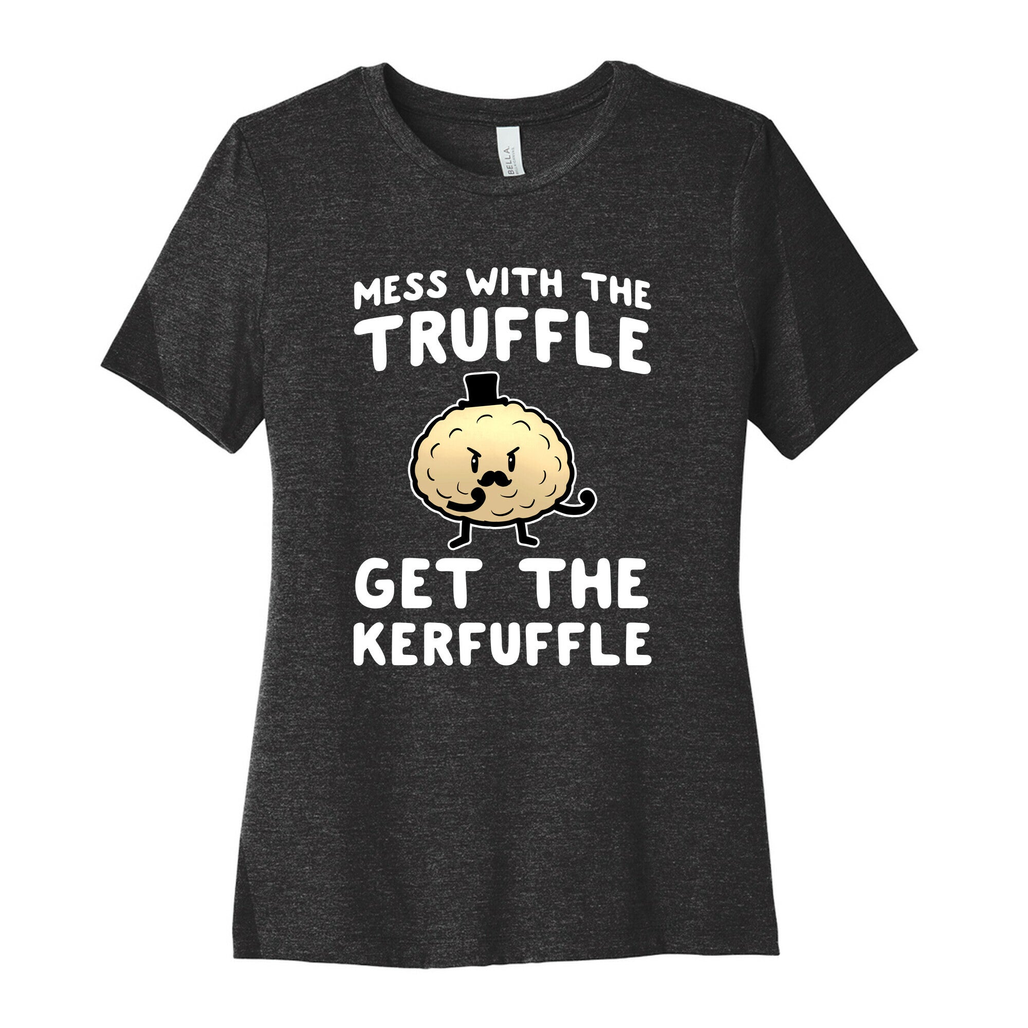 Mess with the Truffle get the Kerfuffle Women's Cotton Tee